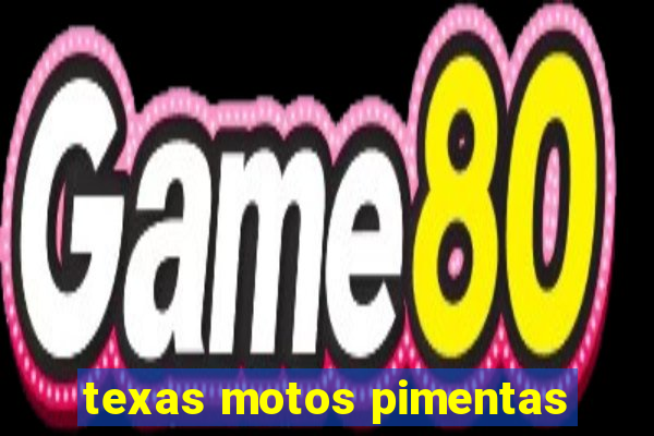 texas motos pimentas